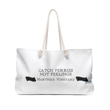 Load image into Gallery viewer, Catch Ferries Not Feelings Weekender Bag - Martha&#39;s Vineyard Travel Tote
