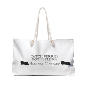 Catch Ferries Not Feelings Weekender Bag - Martha's Vineyard Travel Tote