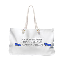 Load image into Gallery viewer, Catch Ferries Not Feelings Weekender Bag - Martha&#39;s Vineyard Tote for Travel &amp; Beach
