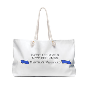 Catch Ferries Not Feelings Weekender Bag - Martha's Vineyard Tote for Travel & Beach