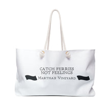 Load image into Gallery viewer, Catch Ferries Not Feelings Weekender Bag - Martha&#39;s Vineyard Travel Tote
