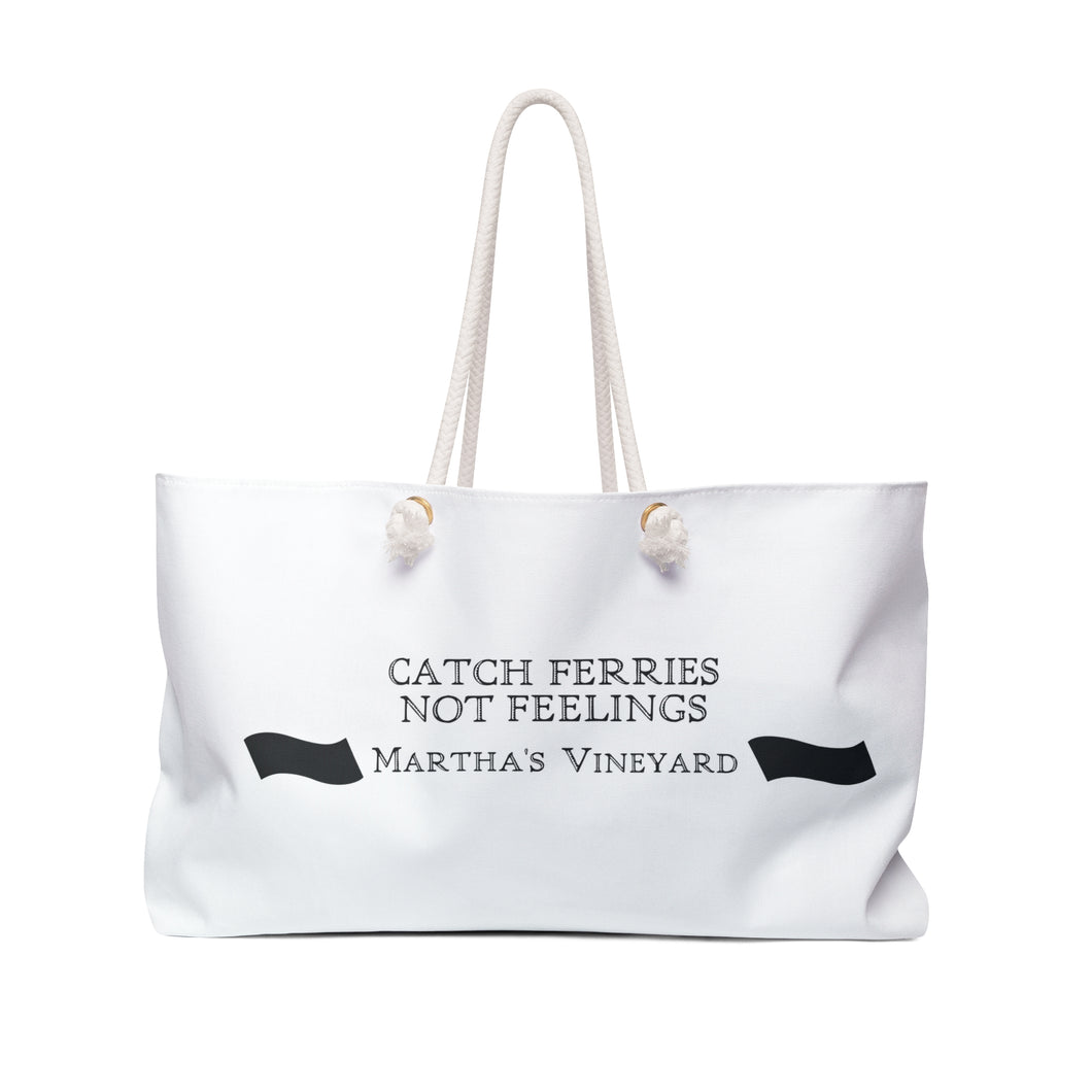 Catch Ferries Not Feelings Weekender Bag - Martha's Vineyard Travel Tote