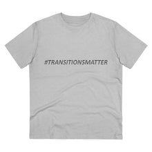 Load image into Gallery viewer, #TRANSITIONSMATTER Organic Creator WHITE T-shirt - Unisex  - PLEASE READ SIZE CHART
