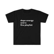 Load image into Gallery viewer, dope energy and a fire playlist Unisex Softstyle T-Shirt - Please read size chart
