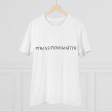 Load image into Gallery viewer, #TRANSITIONSMATTER Organic Creator WHITE T-shirt - Unisex  - PLEASE READ SIZE CHART
