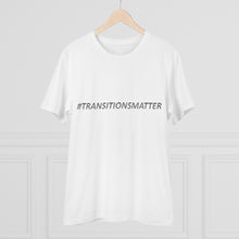 Load image into Gallery viewer, #TRANSITIONSMATTER Organic Creator WHITE T-shirt - Unisex  - PLEASE READ SIZE CHART
